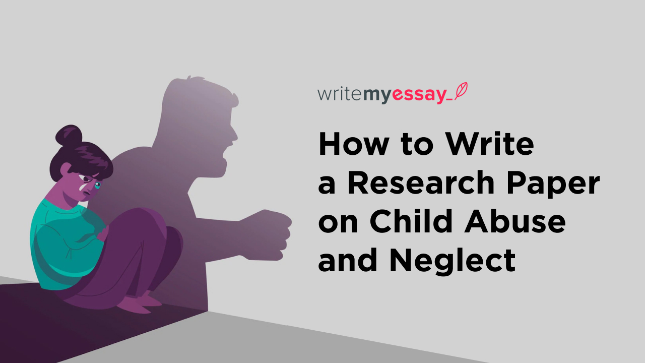 How to Write a Research Paper on Child Abuse and Neglect